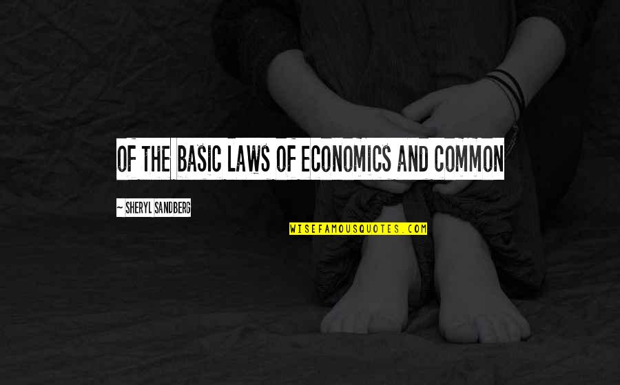 Edilberto Moreno Quotes By Sheryl Sandberg: of the basic laws of economics and common