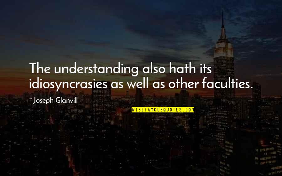 Edilberto Portillo Quotes By Joseph Glanvill: The understanding also hath its idiosyncrasies as well