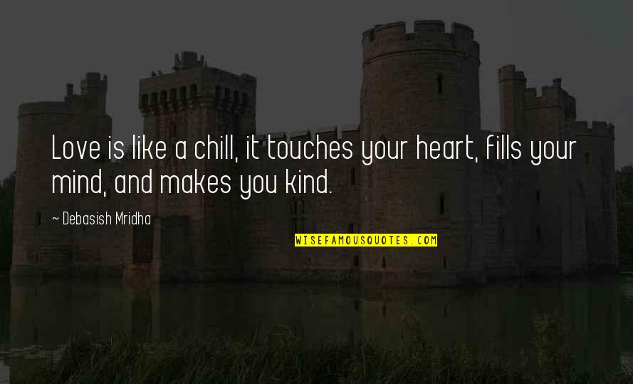 Edilecek Dualar Quotes By Debasish Mridha: Love is like a chill, it touches your