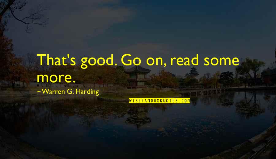 Edilene Alves Quotes By Warren G. Harding: That's good. Go on, read some more. Edilene Alves Quotes By Warren G. Harding: That's good. Go on, read some more.