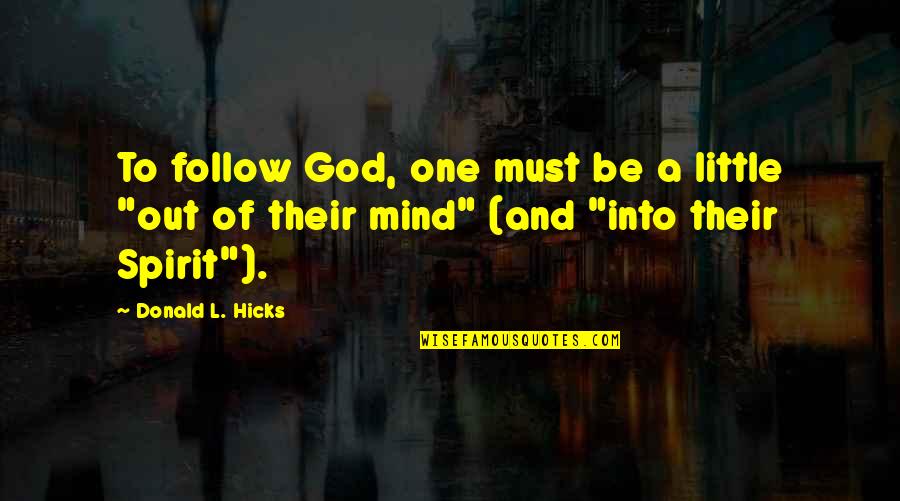 Edilenia Quotes By Donald L. Hicks: To follow God, one must be a little Edilenia Quotes By Donald L. Hicks: To follow God, one must be a little