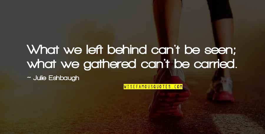 Edilenia Quotes By Julie Eshbaugh: What we left behind can't be seen; what