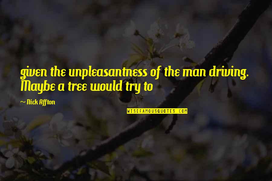 Edilse Silva Quotes By Nick Affton: given the unpleasantness of the man driving. Maybe