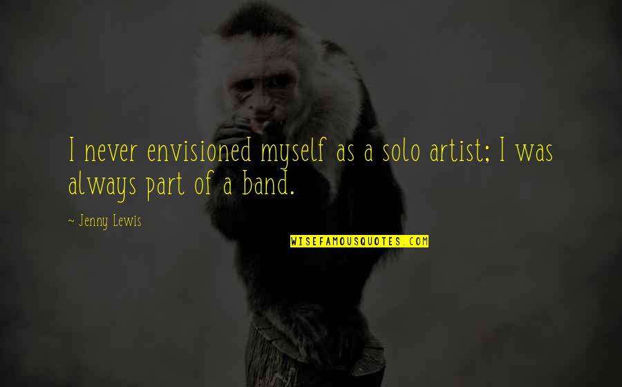 Edilyn Clah Quotes By Jenny Lewis: I never envisioned myself as a solo artist;
