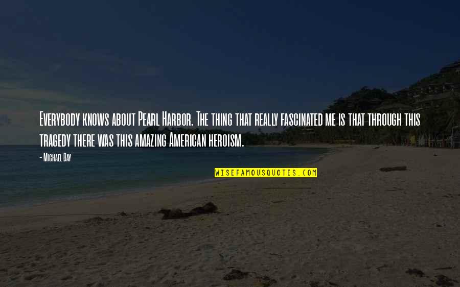 Edilyn Clah Quotes By Michael Bay: Everybody knows about Pearl Harbor. The thing that Edilyn Clah Quotes By Michael Bay: Everybody knows about Pearl Harbor. The thing that