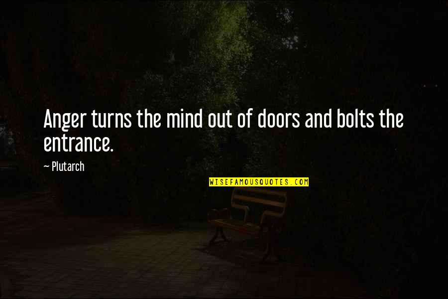 Edilyn Johnson Quotes By Plutarch: Anger turns the mind out of doors and