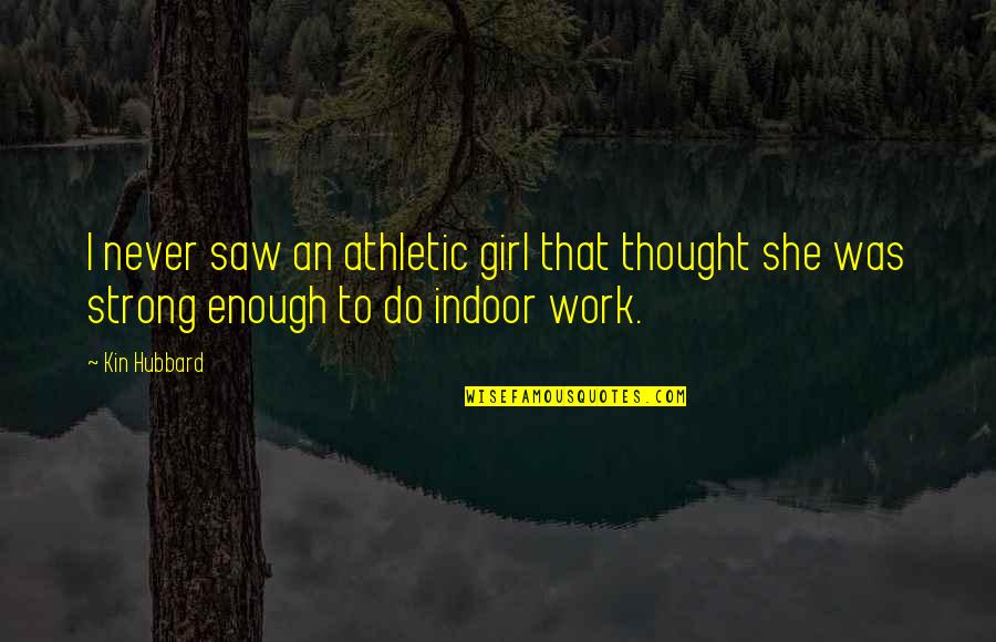 Edilyn Quotes By Kin Hubbard: I never saw an athletic girl that thought