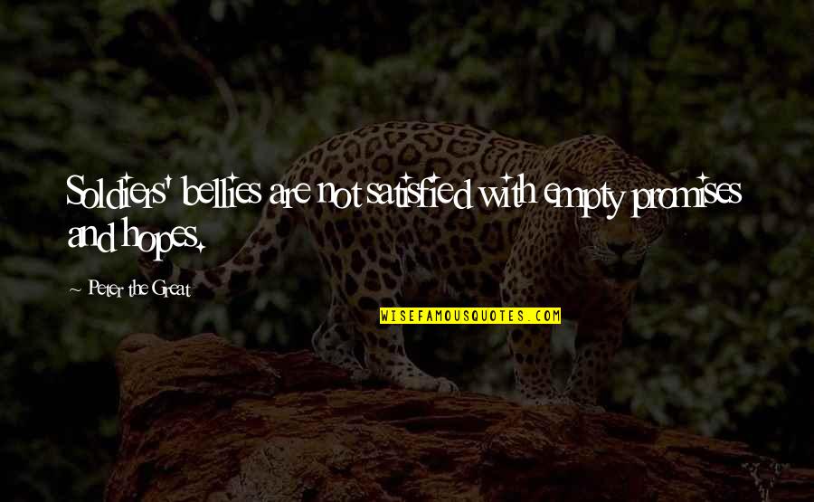 Edimark Quotes By Peter The Great: Soldiers' bellies are not satisfied with empty promises Edimark Quotes By Peter The Great: Soldiers' bellies are not satisfied with empty promises