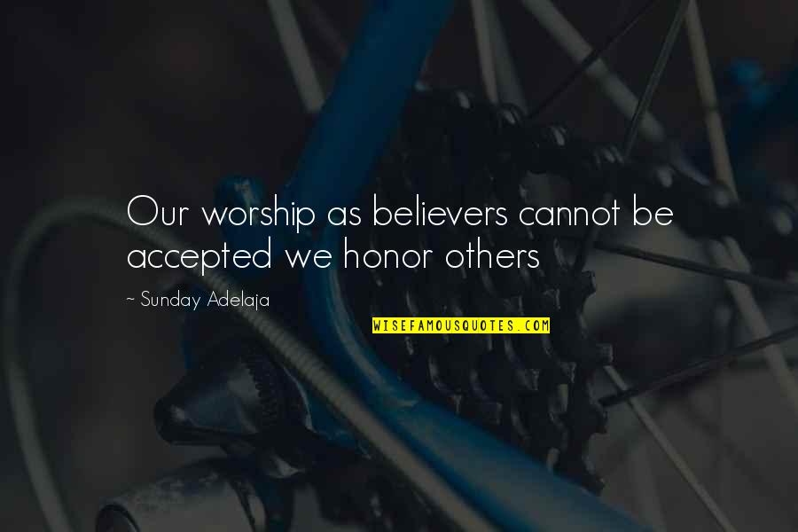 Edimark Quotes By Sunday Adelaja: Our worship as believers cannot be accepted we Edimark Quotes By Sunday Adelaja: Our worship as believers cannot be accepted we