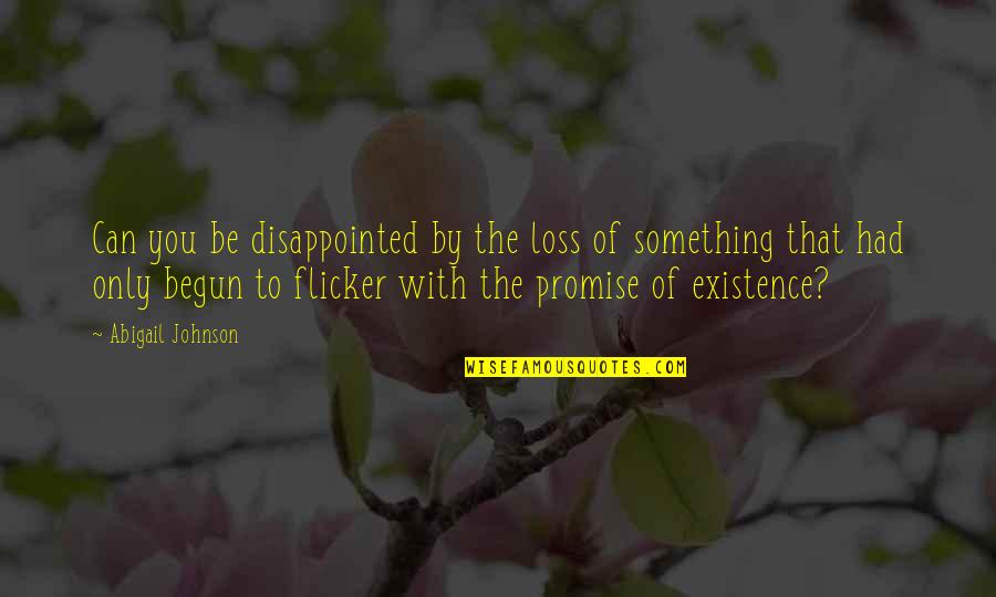 Edimomay Quotes By Abigail Johnson: Can you be disappointed by the loss of Edimomay Quotes By Abigail Johnson: Can you be disappointed by the loss of