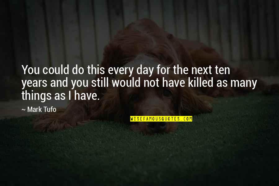 Edimomay Quotes By Mark Tufo: You could do this every day for the Edimomay Quotes By Mark Tufo: You could do this every day for the