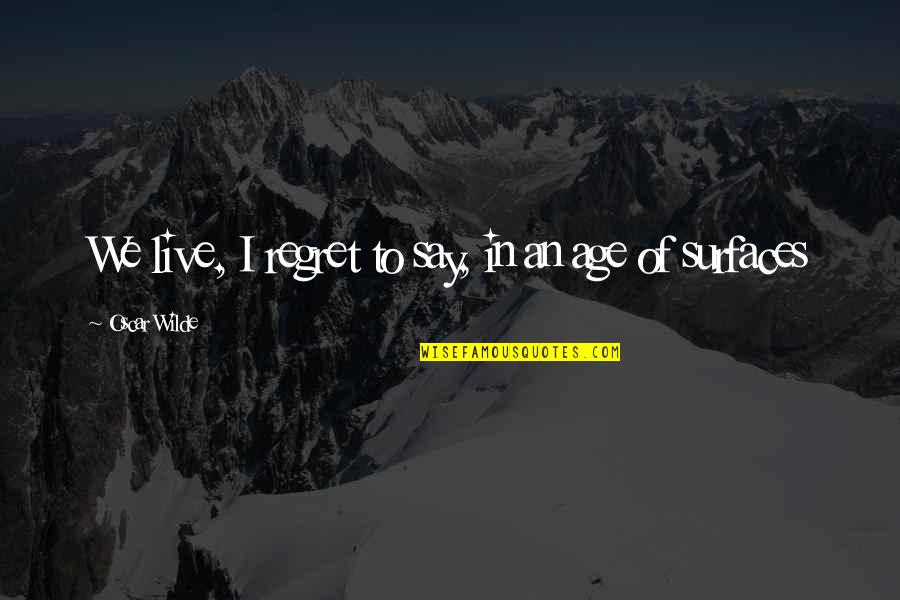 Edina Monsoon Pr Quotes By Oscar Wilde: We live, I regret to say, in an