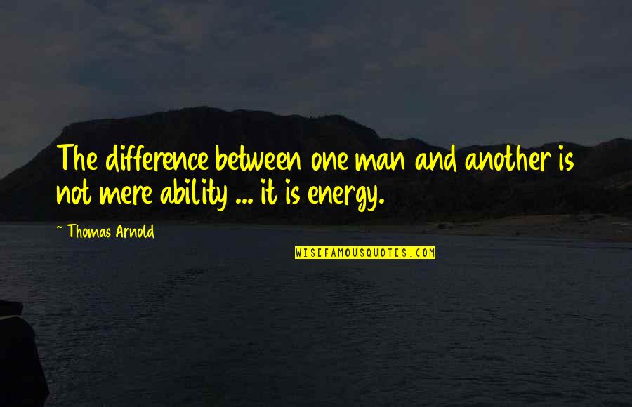 Edina Monsoon Pr Quotes By Thomas Arnold: The difference between one man and another is