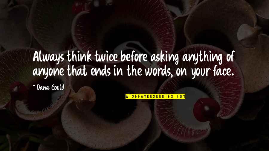 Edinea Quotes By Dana Gould: Always think twice before asking anything of anyone Edinea Quotes By Dana Gould: Always think twice before asking anything of anyone