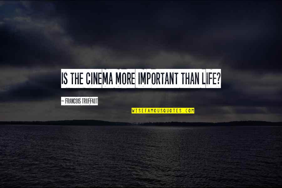 Edinea Quotes By Francois Truffaut: Is the cinema more important than life? Edinea Quotes By Francois Truffaut: Is the cinema more important than life?