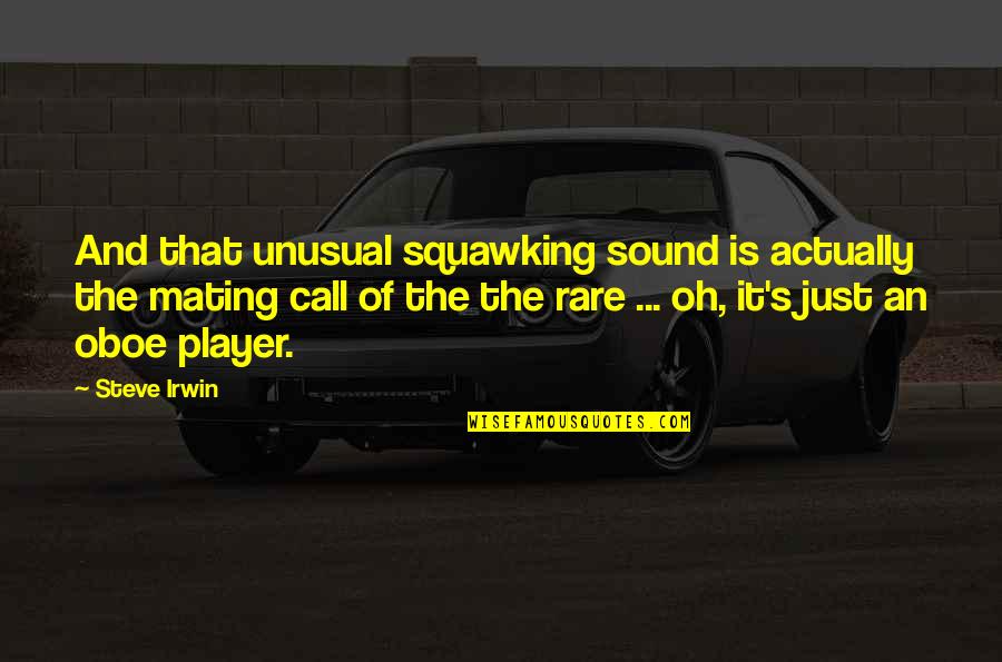 Edinei Maria Quotes By Steve Irwin: And that unusual squawking sound is actually the