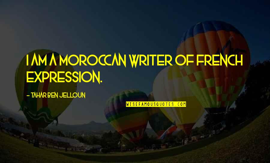 Edinger Farm Quotes By Tahar Ben Jelloun: I am a Moroccan writer of French expression.