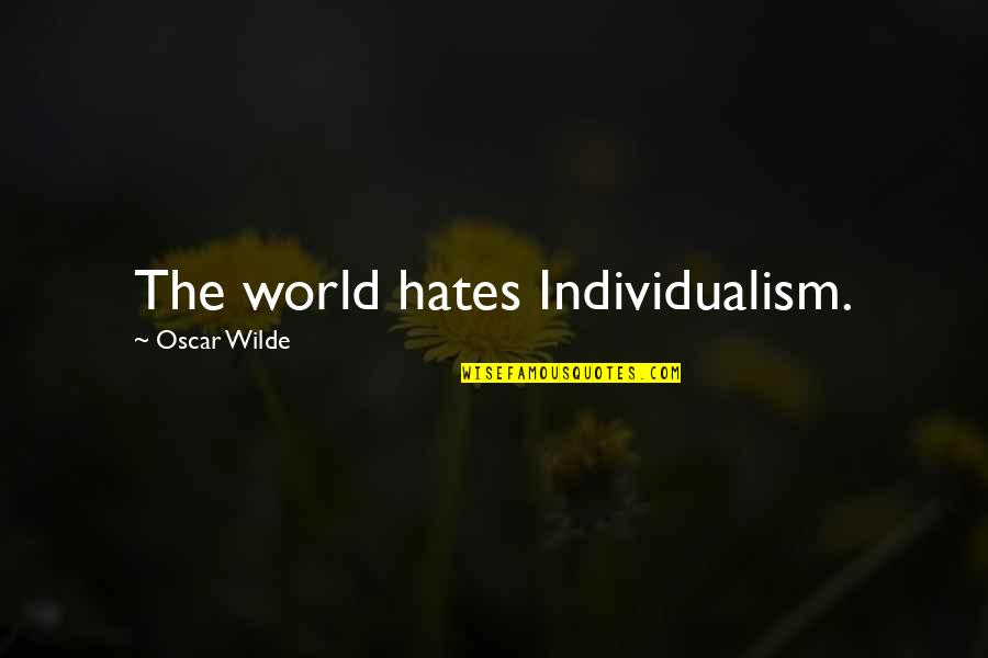 Edinmelb Quotes By Oscar Wilde: The world hates Individualism.
