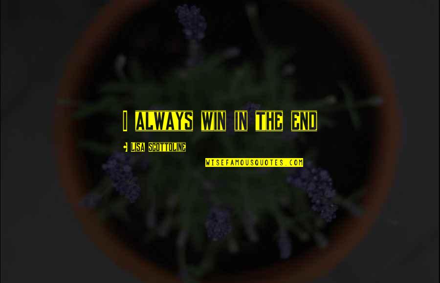 Edip Yuksel Quotes By Lisa Scottoline: I always win in the end