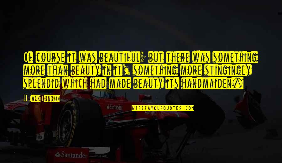 Edipov Sin Quotes By Jack London: Of course it was beautiful; but there was