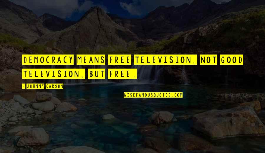 Edisher Magalashvili Quotes By Johnny Carson: Democracy means free television, not good television, but