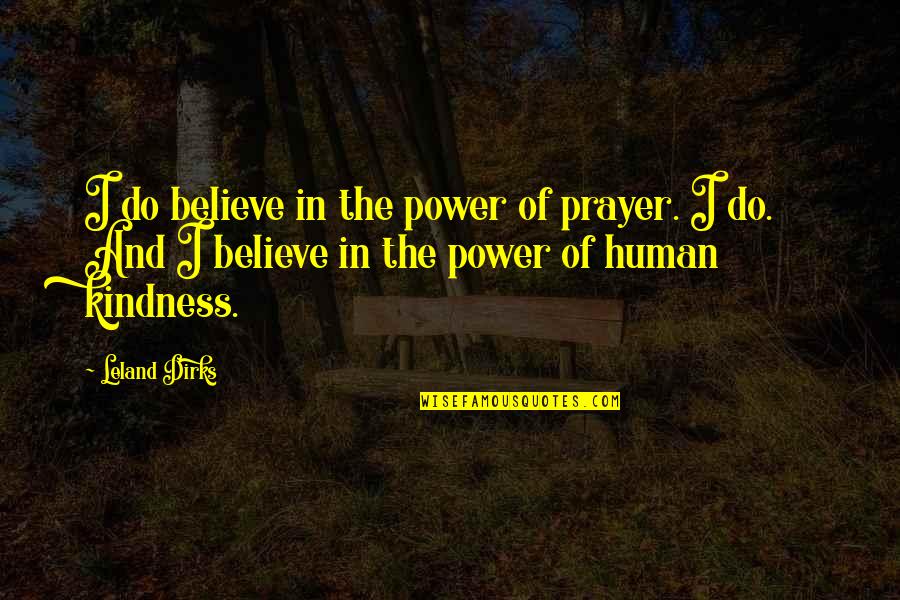 Edison Exam Quotes By Leland Dirks: I do believe in the power of prayer.