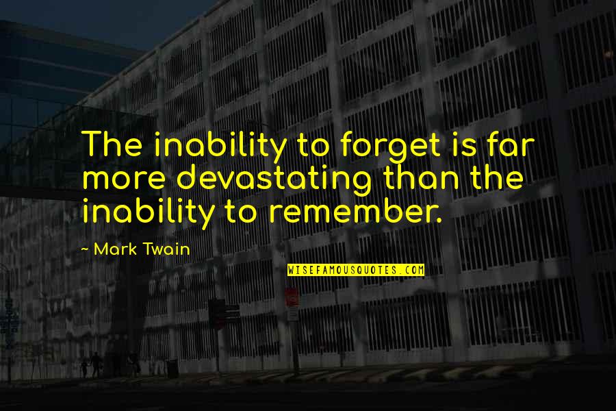 Edison Exam Quotes By Mark Twain: The inability to forget is far more devastating