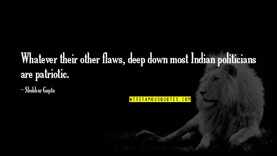 Edison Genius Quote Quotes By Shekhar Gupta: Whatever their other flaws, deep down most Indian