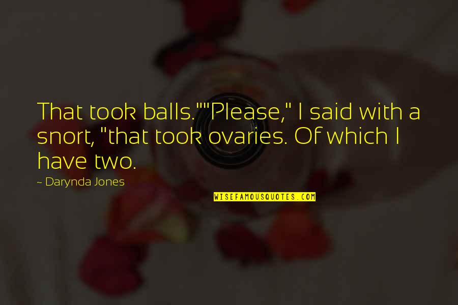 Edison Trent Quotes By Darynda Jones: That took balls.""Please," I said with a snort,