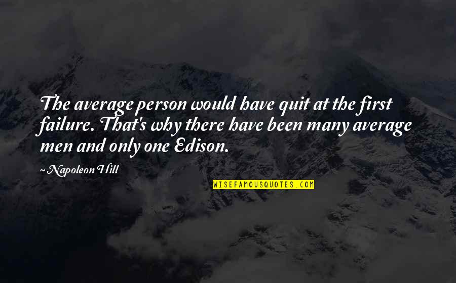 Edison's Quotes By Napoleon Hill: The average person would have quit at the