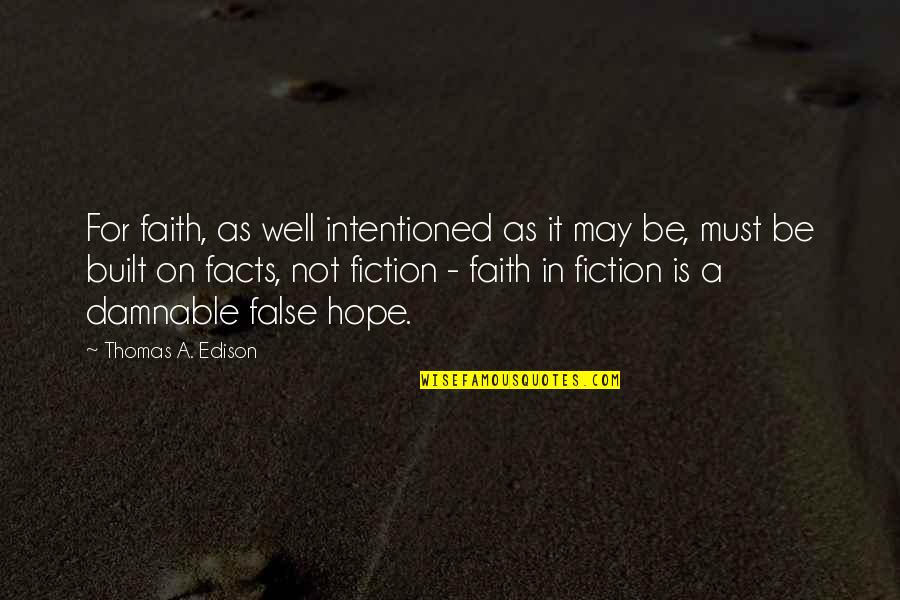 Edison's Quotes By Thomas A. Edison: For faith, as well intentioned as it may