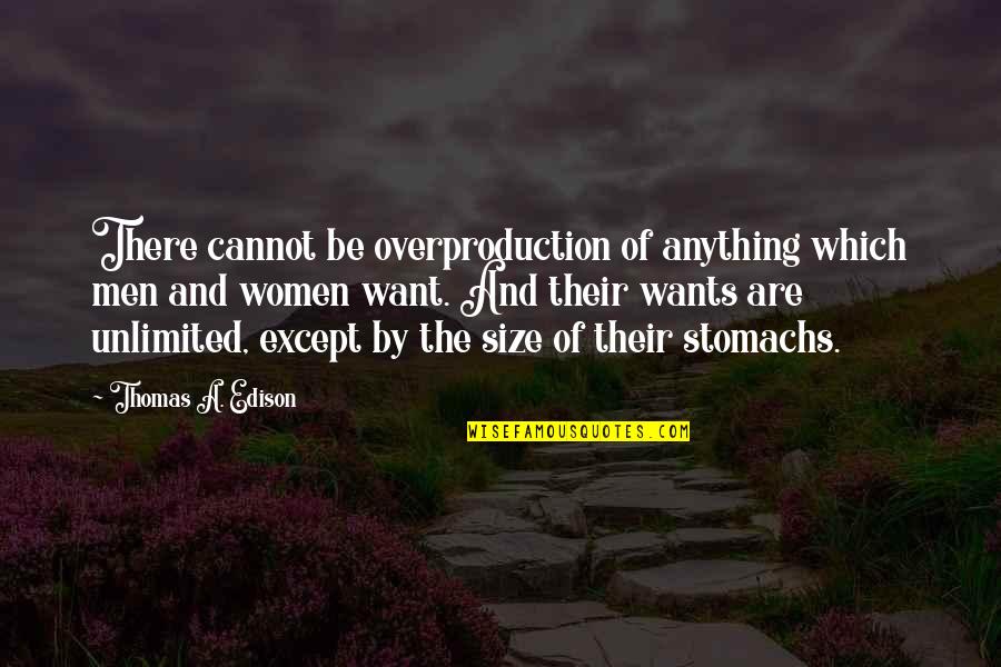 Edison's Quotes By Thomas A. Edison: There cannot be overproduction of anything which men