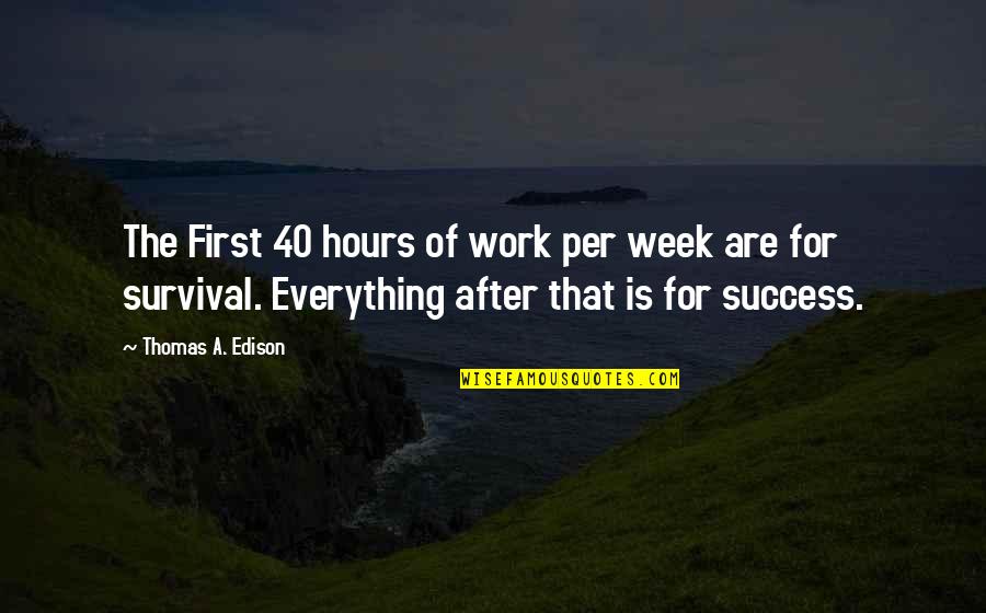 Edison's Quotes By Thomas A. Edison: The First 40 hours of work per week