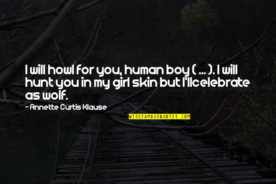 Editable Quotes By Annette Curtis Klause: I will howl for you, human boy (