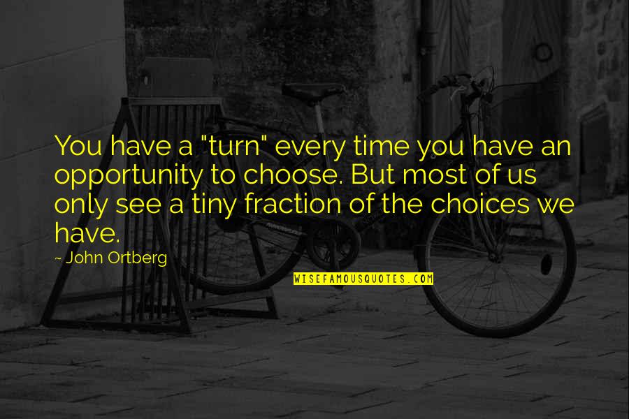 Editable Quotes By John Ortberg: You have a "turn" every time you have