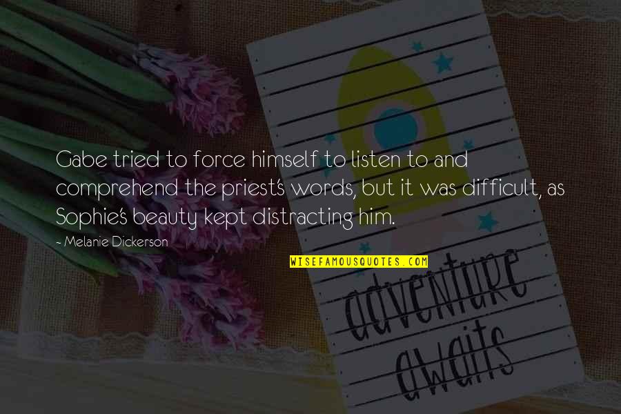 Editation Quotes By Melanie Dickerson: Gabe tried to force himself to listen to Editation Quotes By Melanie Dickerson: Gabe tried to force himself to listen to