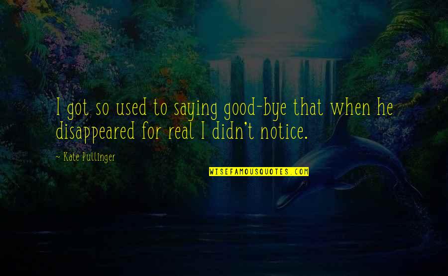 Edited Pics Quotes By Kate Pullinger: I got so used to saying good-bye that