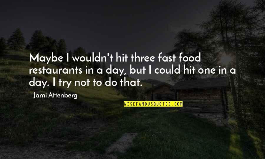 Edited Picture Quotes By Jami Attenberg: Maybe I wouldn't hit three fast food restaurants