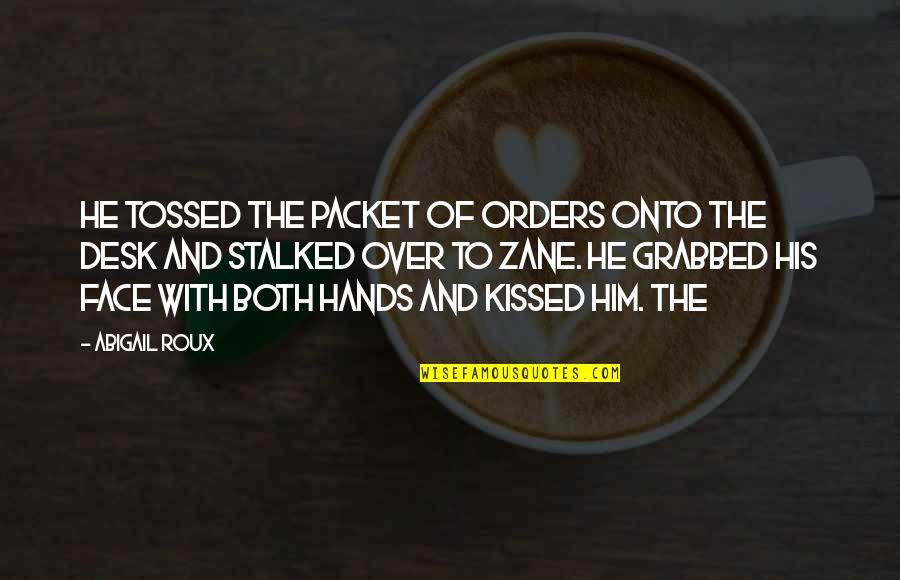 Editell Quotes By Abigail Roux: He tossed the packet of orders onto the Editell Quotes By Abigail Roux: He tossed the packet of orders onto the