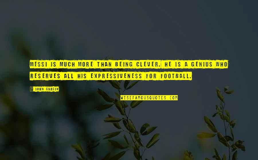 Editell Quotes By John Carlin: Messi is much more than being clever. He Editell Quotes By John Carlin: Messi is much more than being clever. He