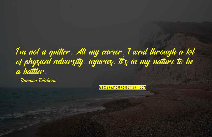 Edith Ann Quotes By Harmon Killebrew: I'm not a quitter. All my career, I