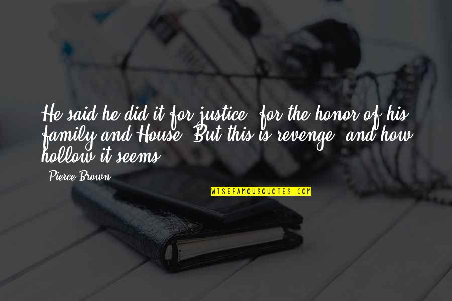 Edith Ann Quotes By Pierce Brown: He said he did it for justice, for