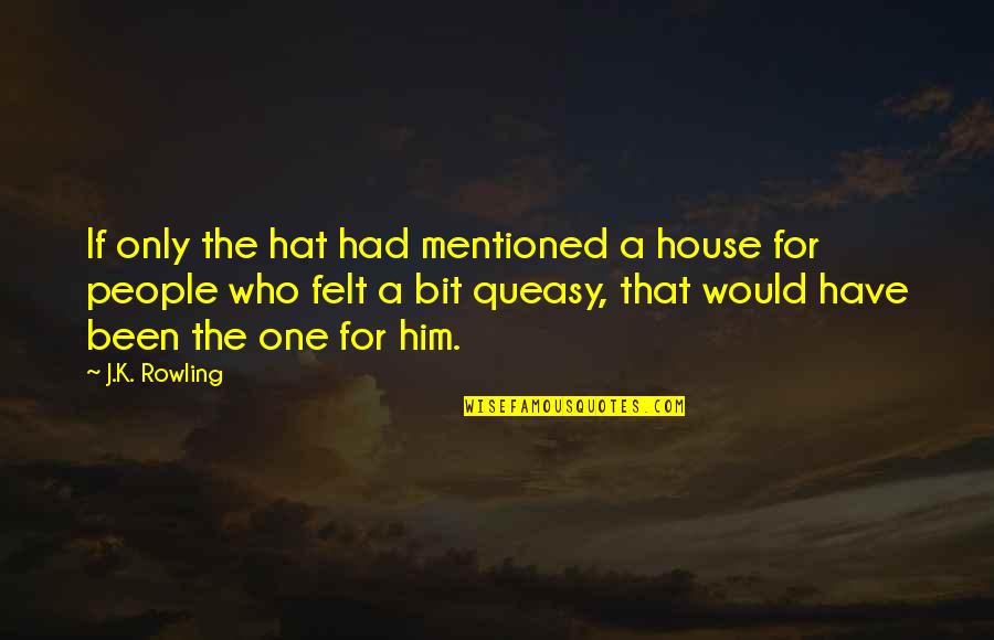 Edith Armstrong Quotes By J.K. Rowling: If only the hat had mentioned a house Edith Armstrong Quotes By J.K. Rowling: If only the hat had mentioned a house