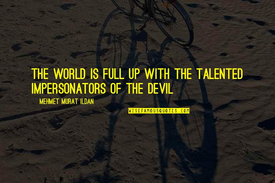 Edith Armstrong Quotes By Mehmet Murat Ildan: The world is full up with the talented Edith Armstrong Quotes By Mehmet Murat Ildan: The world is full up with the talented