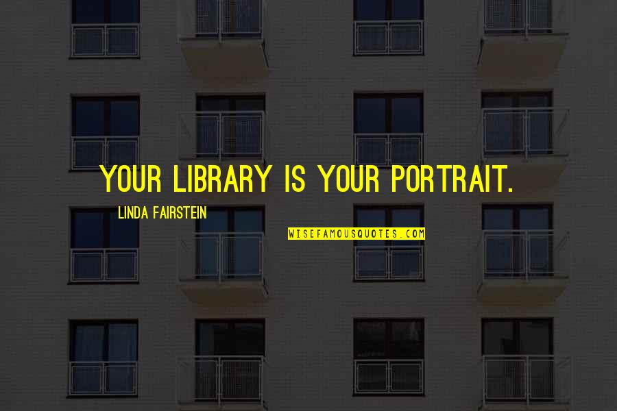 Edith Beale Quotes By Linda Fairstein: Your library is your portrait.