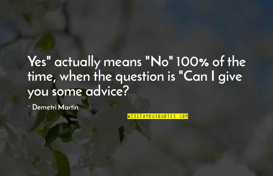 Edith Cavell Famous Quote Quotes By Demetri Martin: Yes" actually means "No" 100% of the time, Edith Cavell Famous Quote Quotes By Demetri Martin: Yes" actually means "No" 100% of the time,
