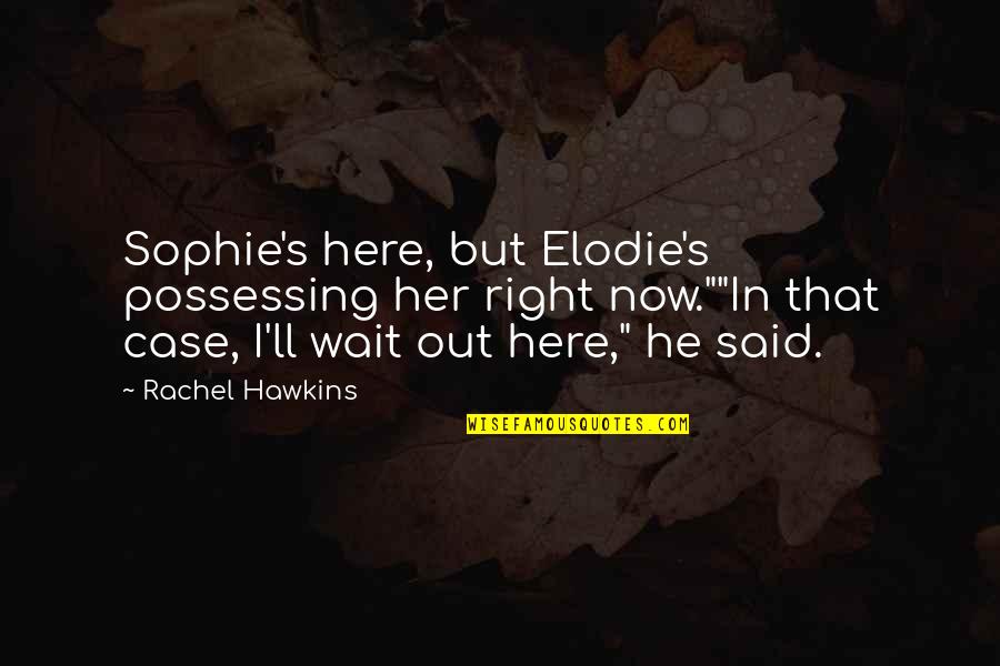 Edith Cavell Famous Quote Quotes By Rachel Hawkins: Sophie's here, but Elodie's possessing her right now.""In Edith Cavell Famous Quote Quotes By Rachel Hawkins: Sophie's here, but Elodie's possessing her right now.""In