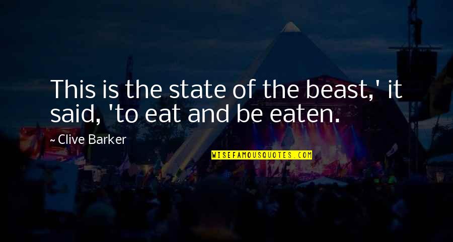 Edith Flanigen Quotes By Clive Barker: This is the state of the beast,' it