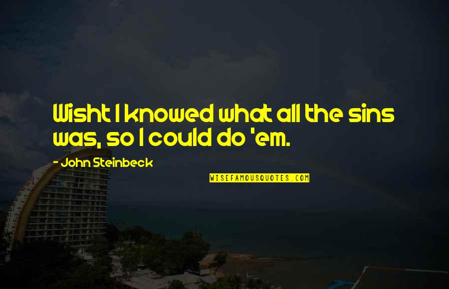 Edith Flanigen Quotes By John Steinbeck: Wisht I knowed what all the sins was,