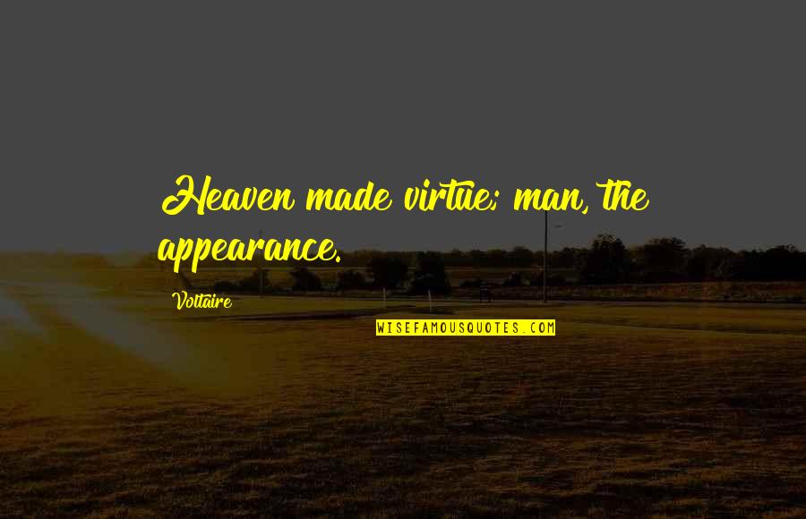 Edith Flanigen Quotes By Voltaire: Heaven made virtue; man, the appearance.